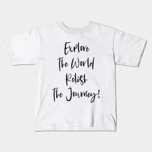 Explore The World Relish The Journey Kids T-Shirt